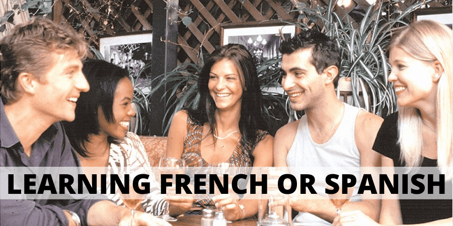 learning French or Spanish